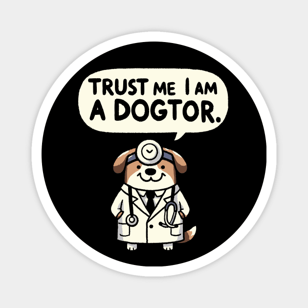 Trust me I am a Dogtor Dog Magnet by DoodleDashDesigns